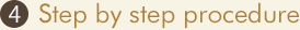 4.Step by step procedure